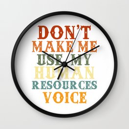 Don't Make Me Use My Human Resources Voice Funny Human Resource Worker Gift Wall Clock