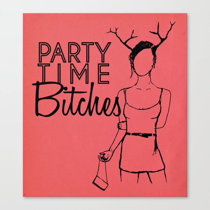 Party Time Bitches Canvas Print