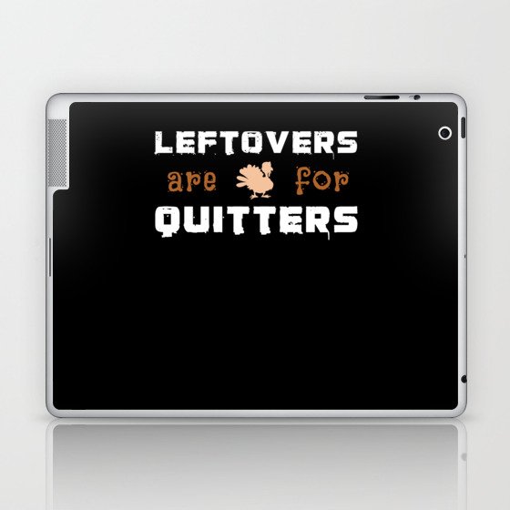 Leftovers Are For Quitters Turkey Thanksgiving Laptop & iPad Skin