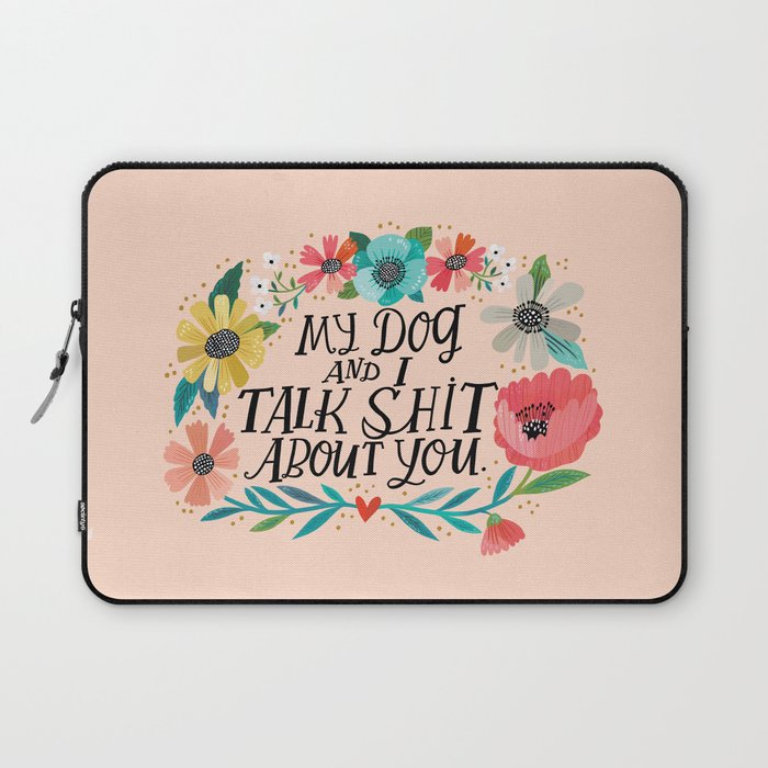 My Dog and I Talk Shit About You Laptop Sleeve