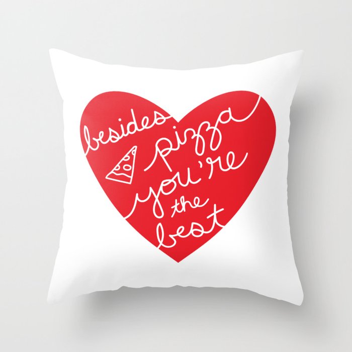 Besides Pizza You're The Best (red heart) Throw Pillow