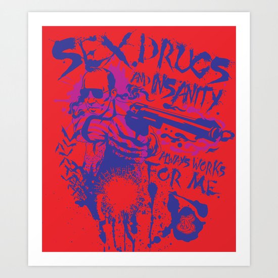 Sex,Drugs and Insanity Art Print