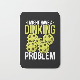 Pickleball Quote: I Might Have Dinking Problem Bath Mat
