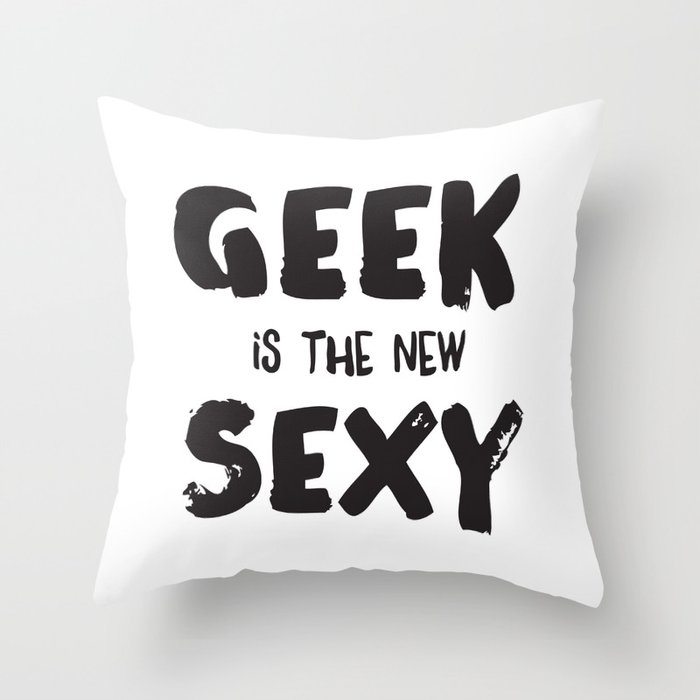 Geek is the new sexy Throw Pillow