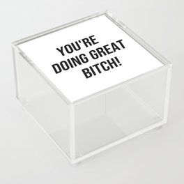 You're doing great bitch Acrylic Box