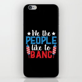 We The People Like To Bang iPhone Skin