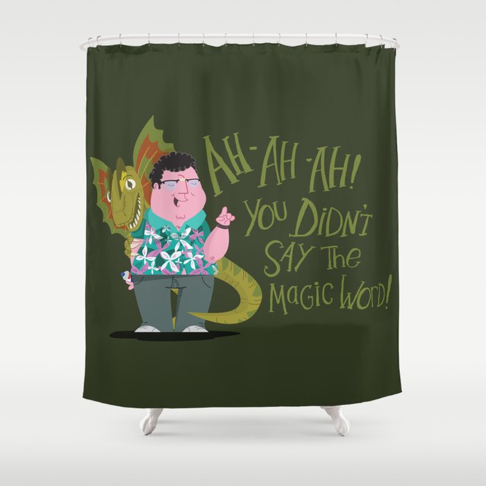 Ah-ah-ah! You didn't say the magic word! Shower Curtain
