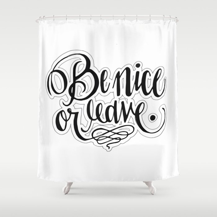 Be Nice Or Leave. Shower Curtain