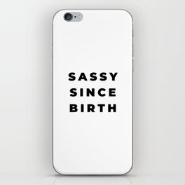 Sassy since Birth, Sassy, Feminist, Empowerment iPhone Skin