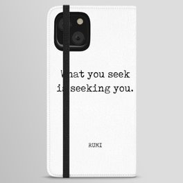 Rumi Quote 02 - What you seek is seeking you - Typewriter Print iPhone Wallet Case