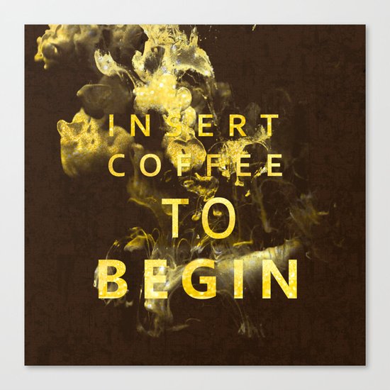 Insert coffee to begin - Gold glitter Typography Canvas Print