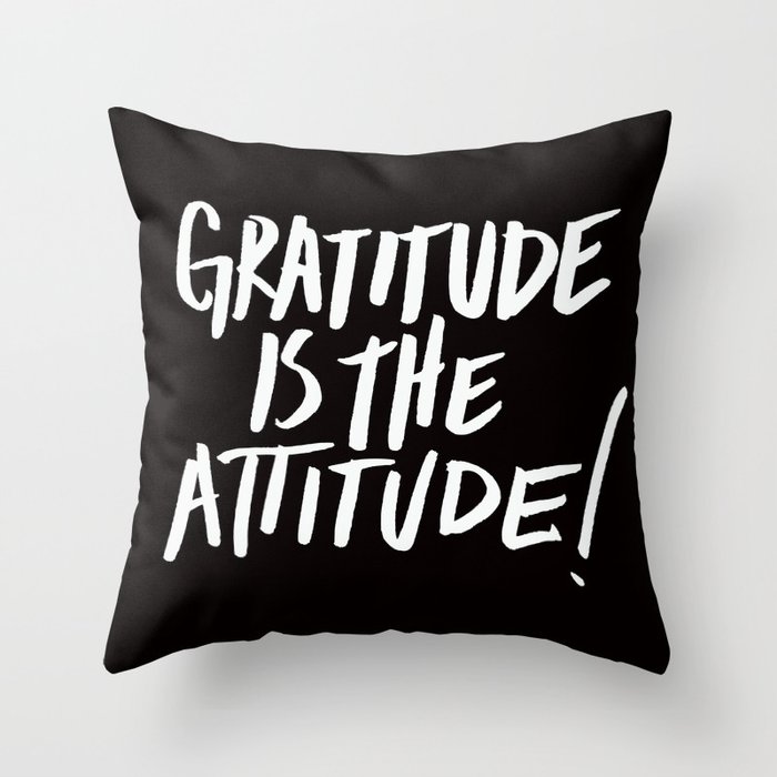 Gratitude is the Attitude (White on Black) Throw Pillow