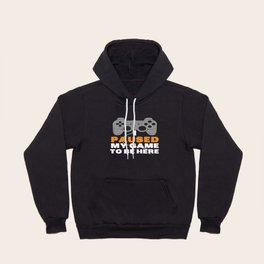 I Paused My Game To Be Here | Gamer Video Games Hoody