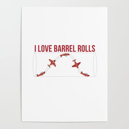 I Love Barrel Rolls Poster