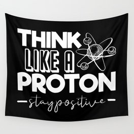 Think Like A Proton Stay Positive Chemistry Quote Wall Tapestry