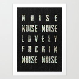 Noise - Lovely Fuckin Noise Art Print