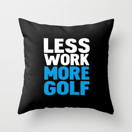 Less work more golf Throw Pillow