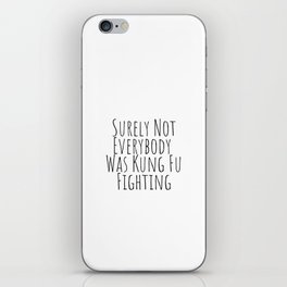 Surely Not Everybody was Kung Fu Fighting  iPhone Skin
