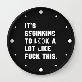 Look A Lot Like Fuck This Funny Sarcastic Quote Wall Clock