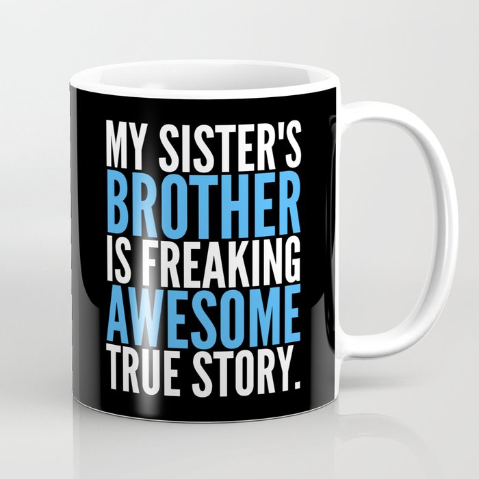 MY SISTER'S BROTHER IS FREAKING AWESOME TRUE STORY (Black) Coffee Mug