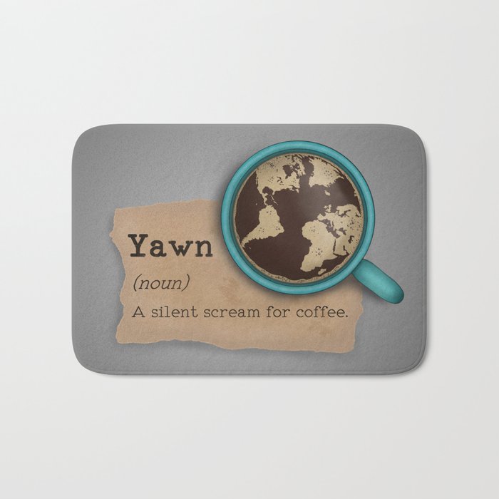 Yawn is a silent scream for coffee Bath Mat