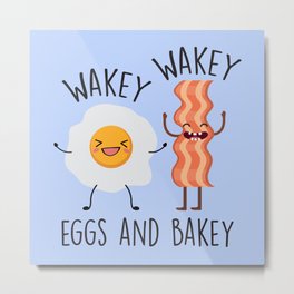 Wakey Wakey Eggs And Bakey, Funny, Saying Metal Print