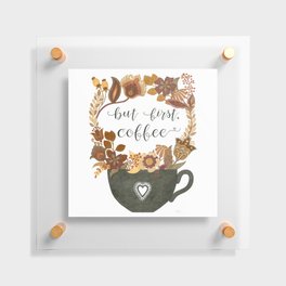 But First, Coffee Floating Acrylic Print