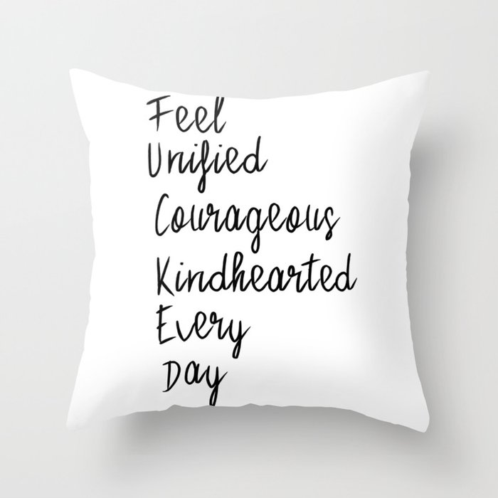 Feel unified courageous kindhearted every day Throw Pillow