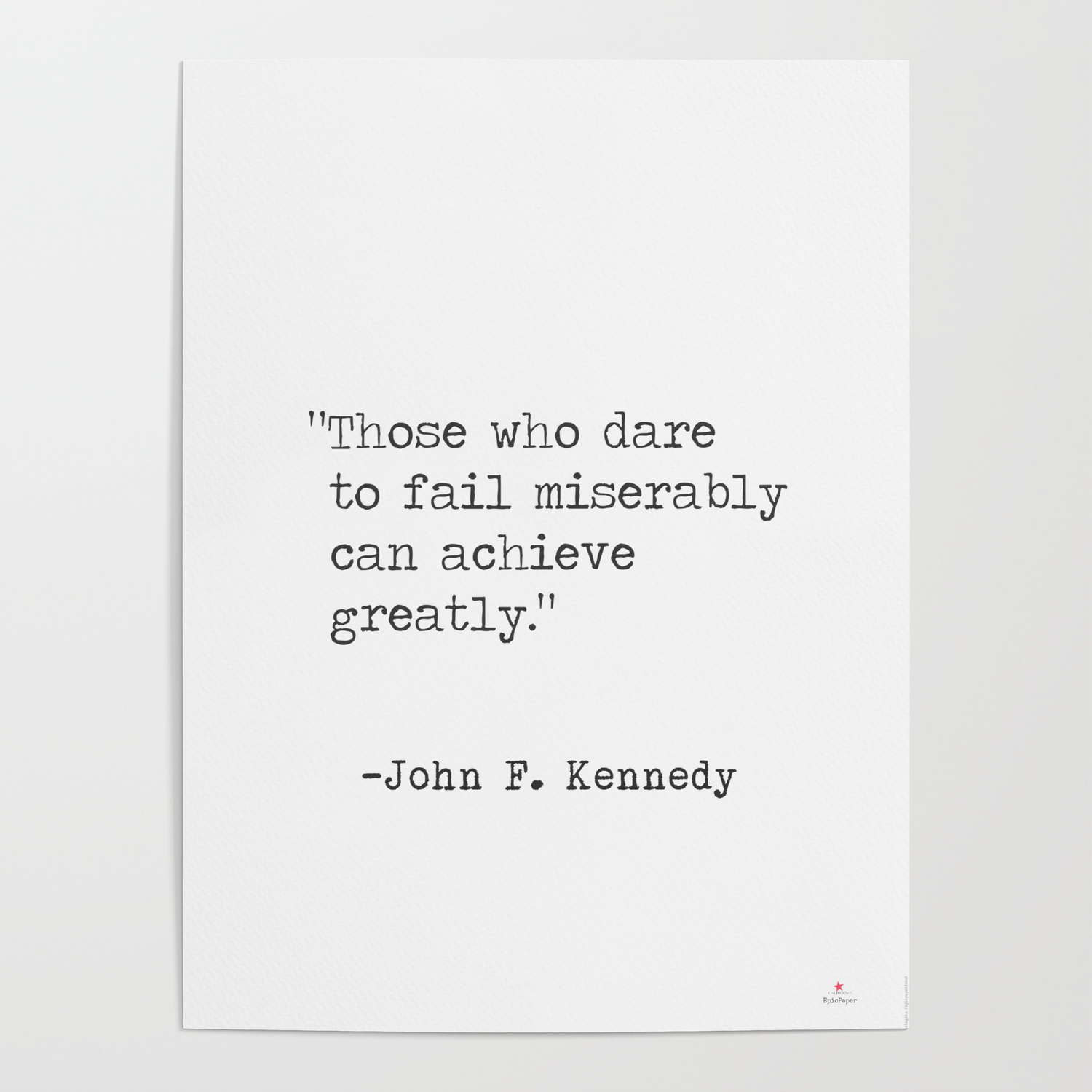 Those Who Dare To Fail Miserably Can Achieve Greatly John F Kennedy Poster By Epic Paper Society6
