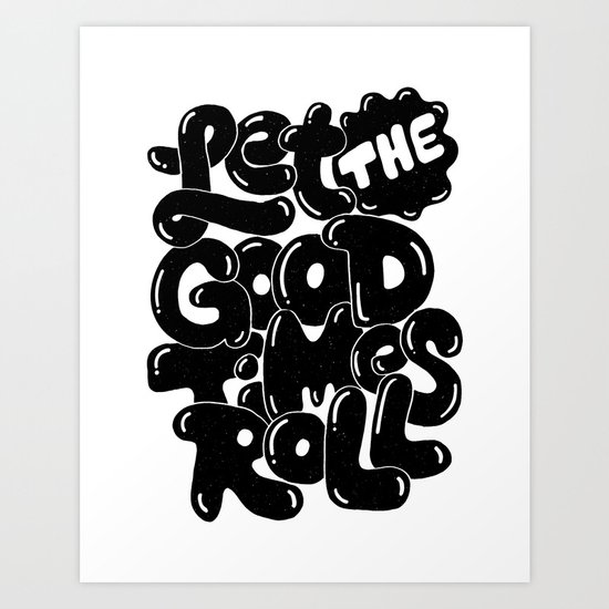 let the good times roll Art Print