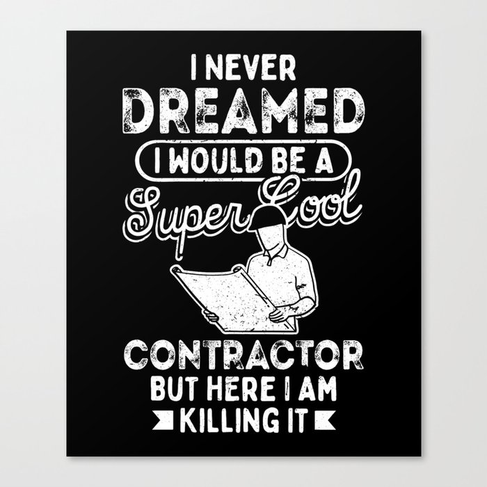 I Never Dreamed I Would Be A Super Cool Contractor But Here I Am Killing It Canvas Print