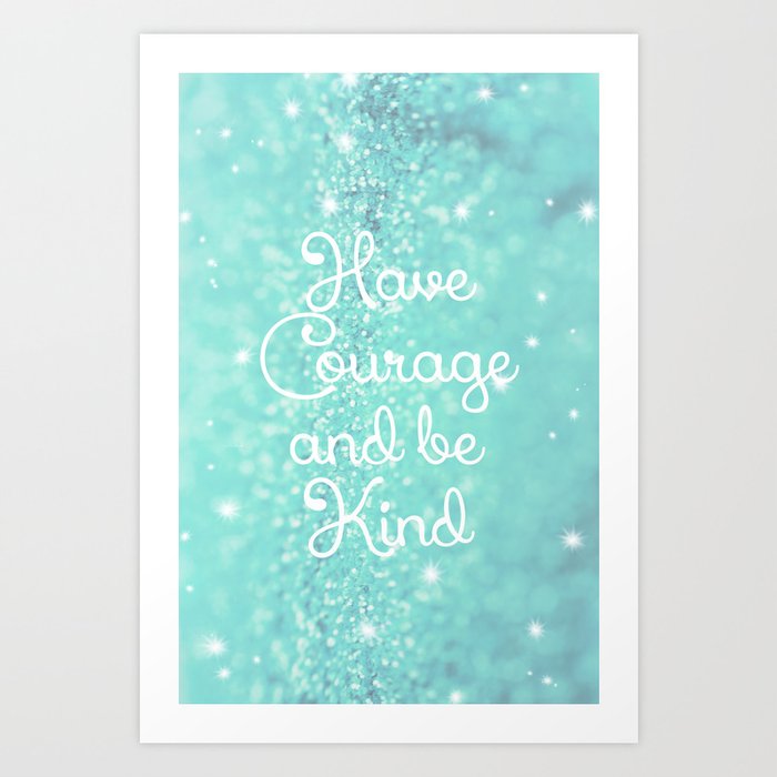 Have Courage Art Print