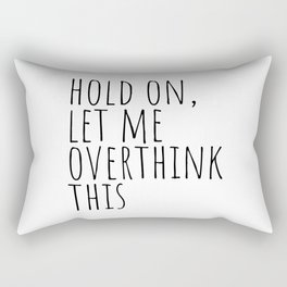 Hold on, let me overthink this Rectangular Pillow