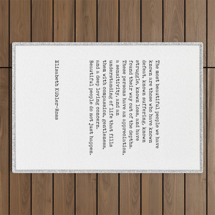 The Most Beautiful People - Elisabeth Kubler-Ross Quote - Minimal, Typewriter Print - Inspiring Outdoor Rug