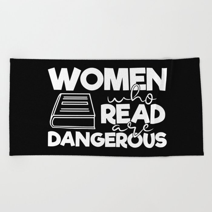 Women Who Read Are Dangerous Bookworm Reading Quote Beach Towel