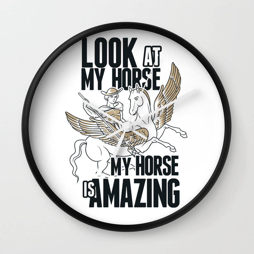 Pegasus Look At My Horse My Horse Is Amazing Wall Clock By Passionloft Society6