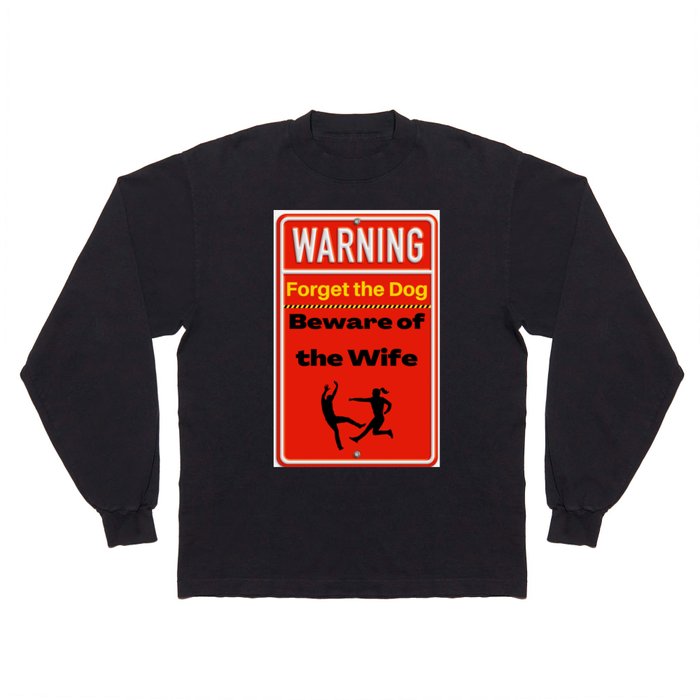 Warning forget the dog beware of the wife Long Sleeve T Shirt