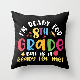 Ready For 8th Grade Is It Ready For Me Throw Pillow