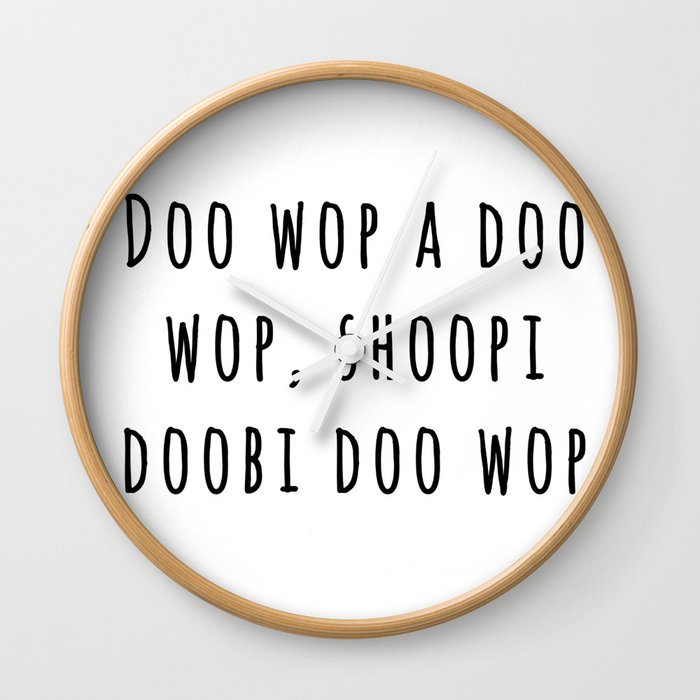 Doo wop a doo wop, shoopi doobi doo wop Wall Clock