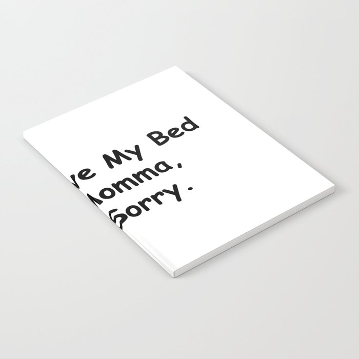 I Only Love My Bed And Momma I'm Sorry Funny Sayings Mom Gift Idea Notebook