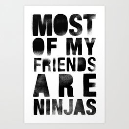 Most Of My Friends Are Ninjas Art Print