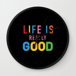 Life Is Really Good Wall Clock