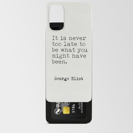 "It is never too late to be what you might have been." George Eliot Android Card Case
