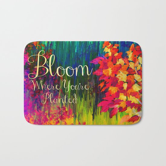 BLOOM WHERE YOU'RE PLANTED Floral Garden Typography Colorful Rainbow Abstract Flowers Inspiration Bath Mat