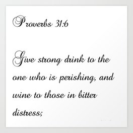 Proverbs 31:6 Art Print