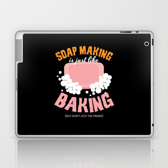 Soap Making Is Just Like Baking Soap Laptop & iPad Skin