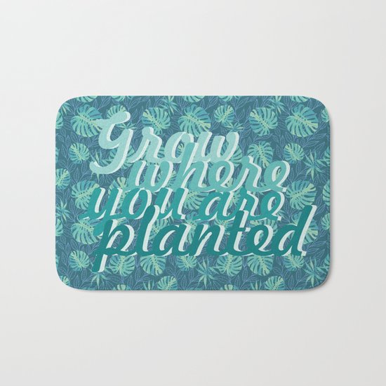 Grow where you are planted Bath Mat