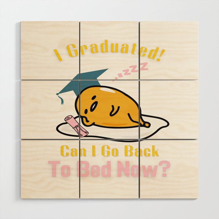 I Graduated! Can I Go Back To Bed Now? Wood Wall Art