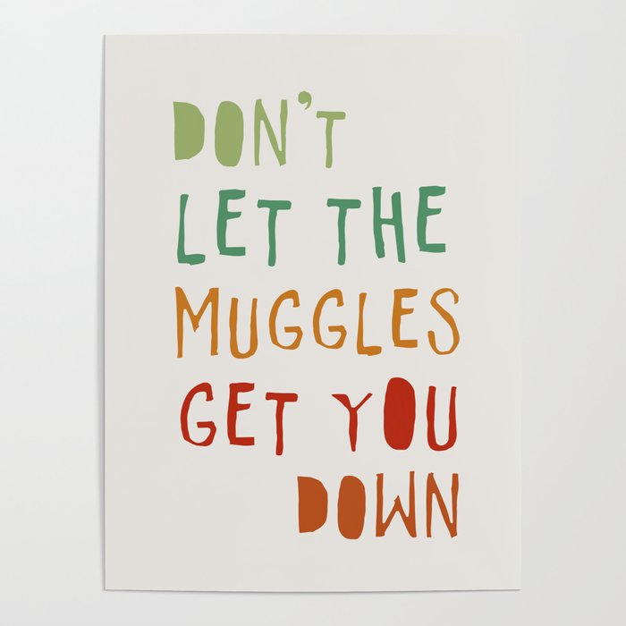 don't let the muggles get you down Poster