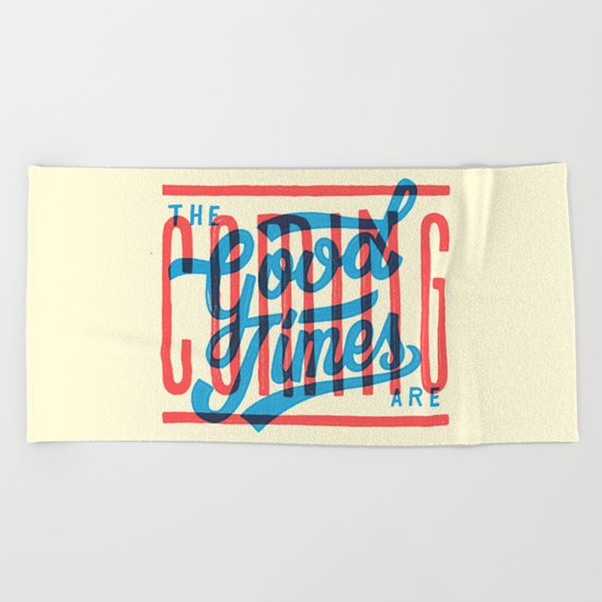 The Good Times are Coming Beach Towel